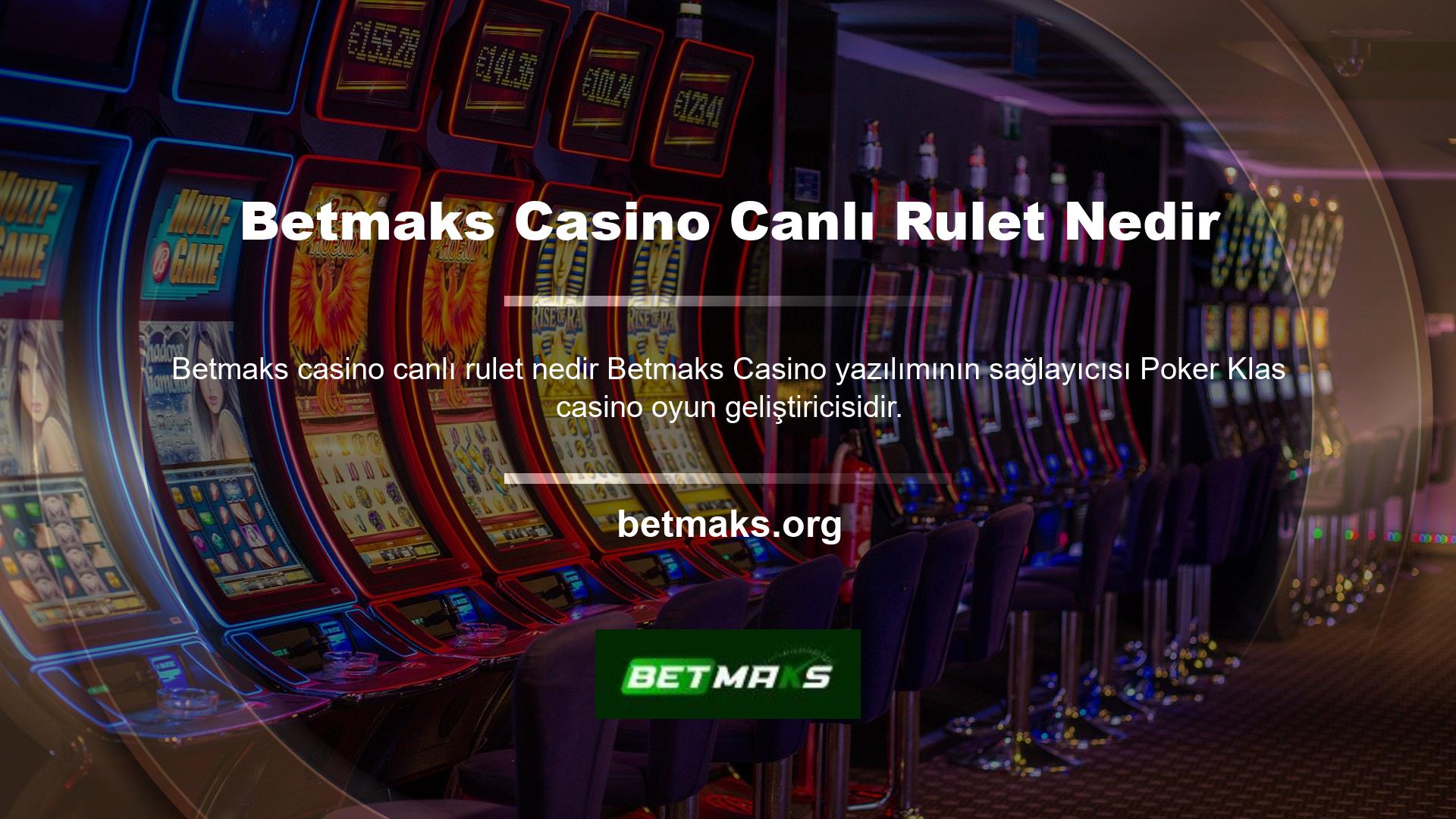 Ek olarak Betmaks Canlı Casino ve Betmaks Ruleti de desteklenmektedir